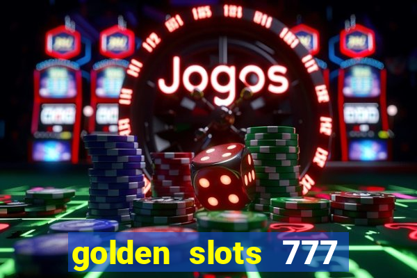 golden slots 777 paga mesmo