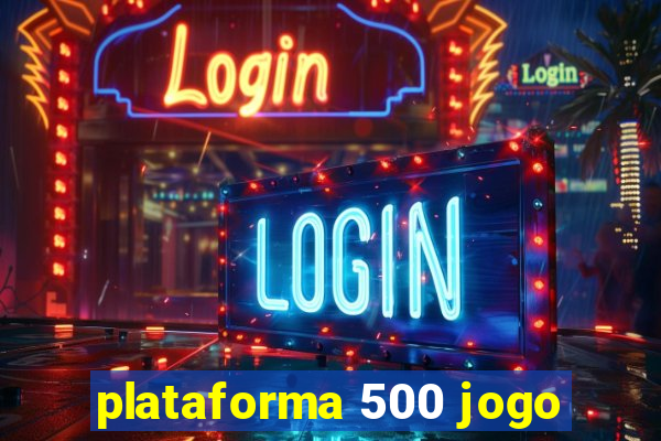 plataforma 500 jogo