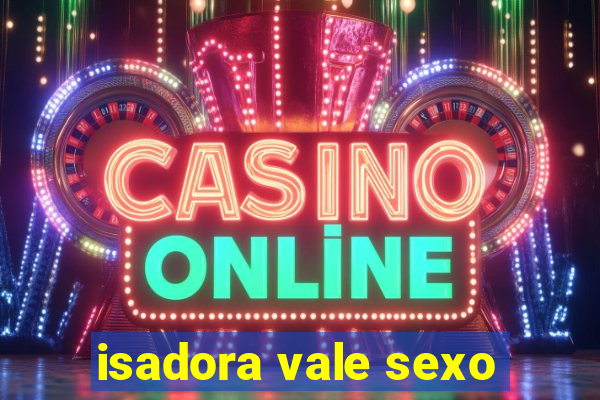 isadora vale sexo