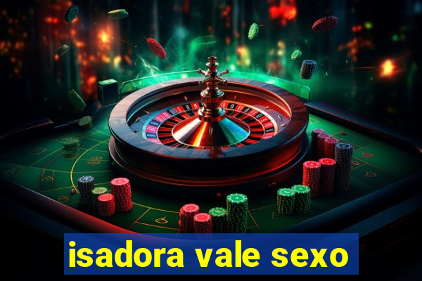 isadora vale sexo