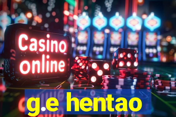 g.e hentao