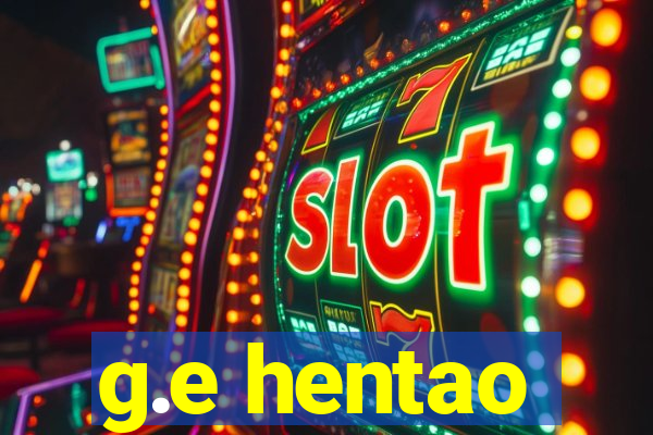 g.e hentao