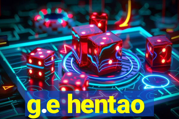 g.e hentao