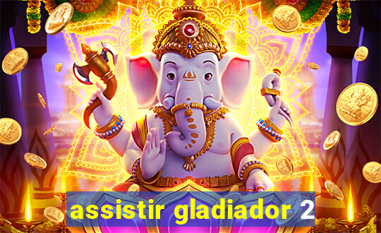 assistir gladiador 2