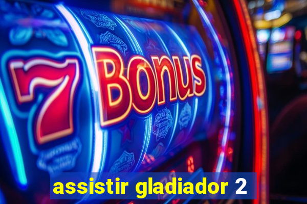 assistir gladiador 2