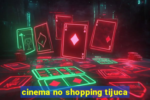 cinema no shopping tijuca