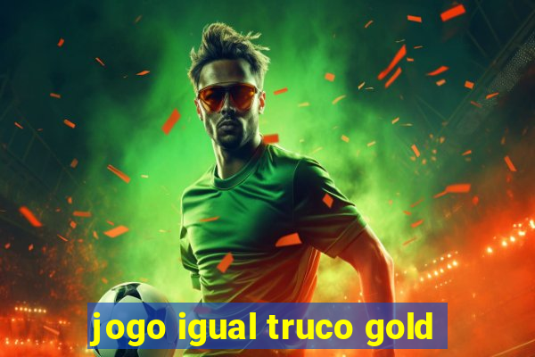 jogo igual truco gold