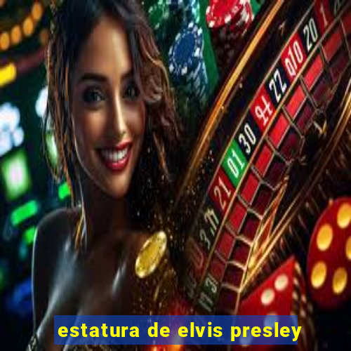 estatura de elvis presley