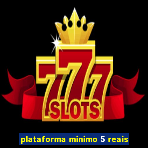 plataforma minimo 5 reais