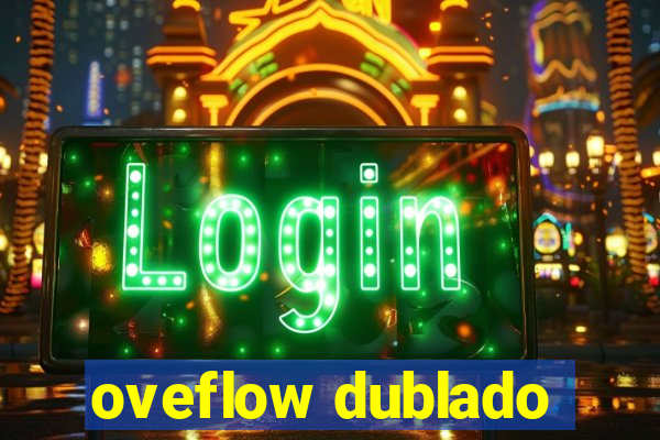 oveflow dublado