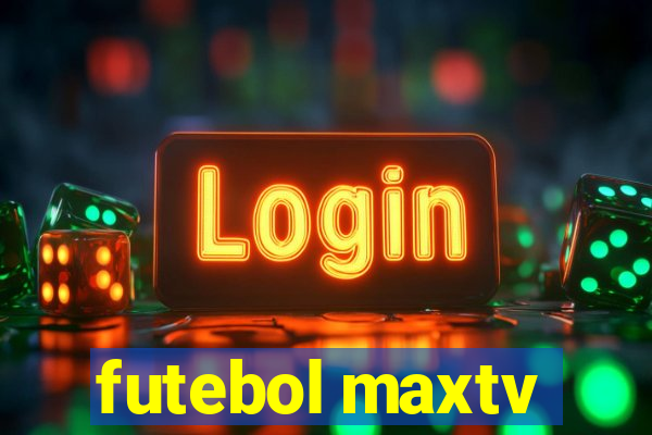 futebol maxtv