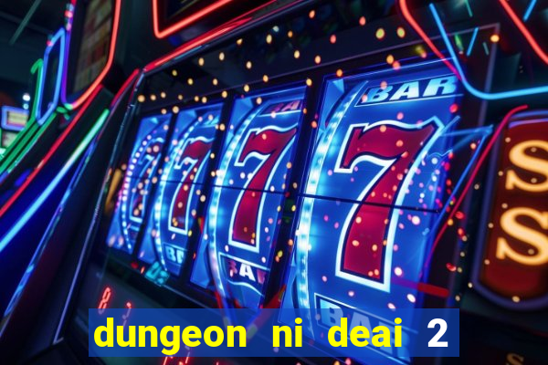 dungeon ni deai 2 temporada dublado data de lan amento