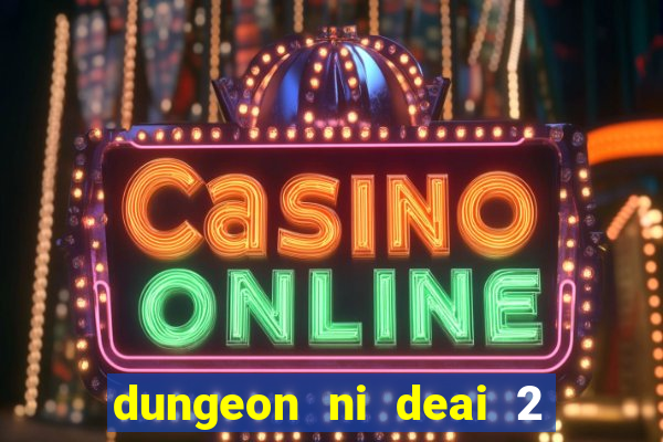 dungeon ni deai 2 temporada dublado data de lan amento