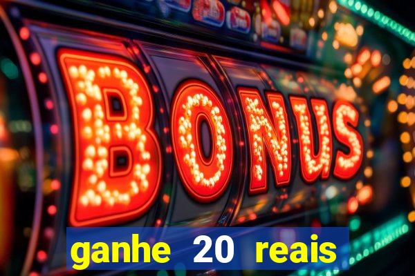 ganhe 20 reais para apostar cassino