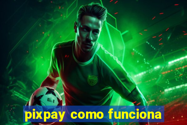 pixpay como funciona
