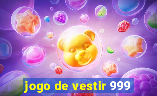 jogo de vestir 999