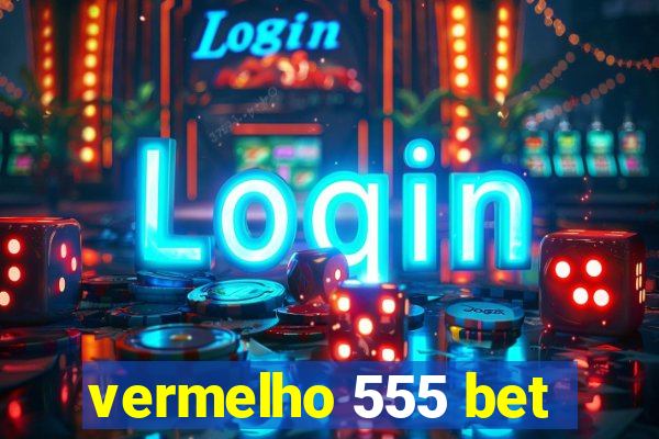 vermelho 555 bet