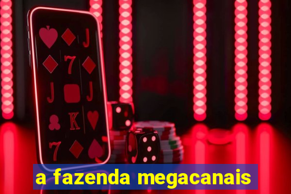 a fazenda megacanais