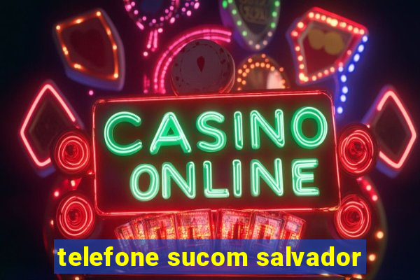 telefone sucom salvador