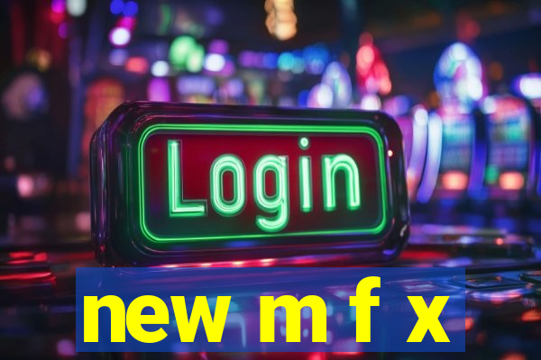 new m f x