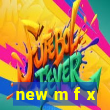 new m f x