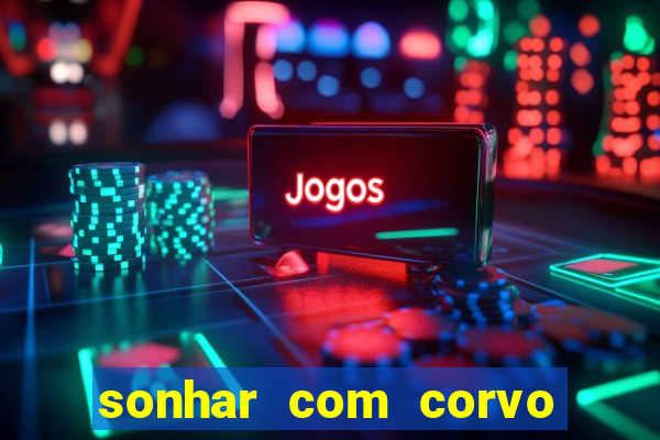 sonhar com corvo preto atacando
