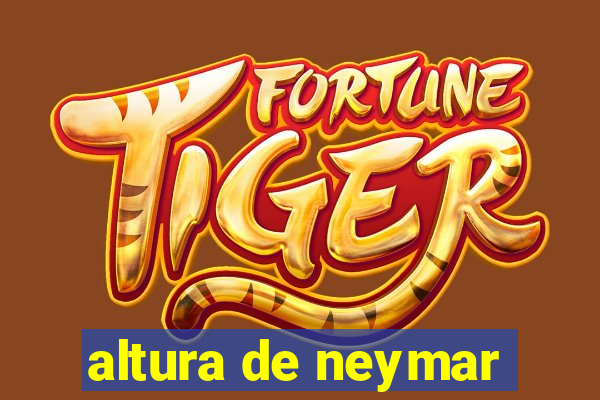 altura de neymar