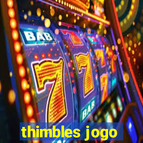 thimbles jogo