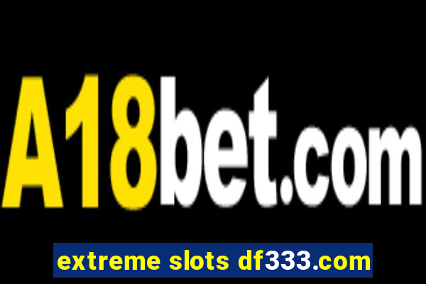 extreme slots df333.com