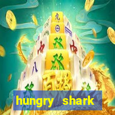 hungry shark evolution dinheiro infinito