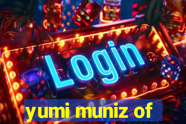yumi muniz of