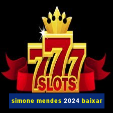 simone mendes 2024 baixar
