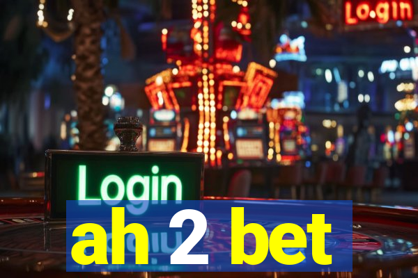 ah 2 bet