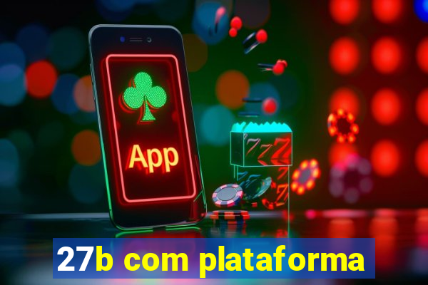27b com plataforma