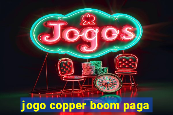 jogo copper boom paga