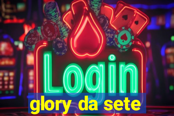 glory da sete