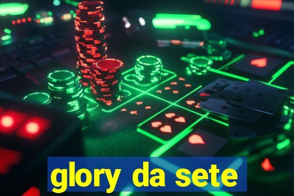 glory da sete