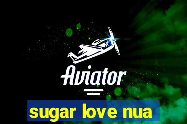 sugar love nua