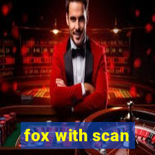 fox with scan