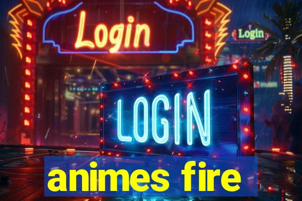 animes fire