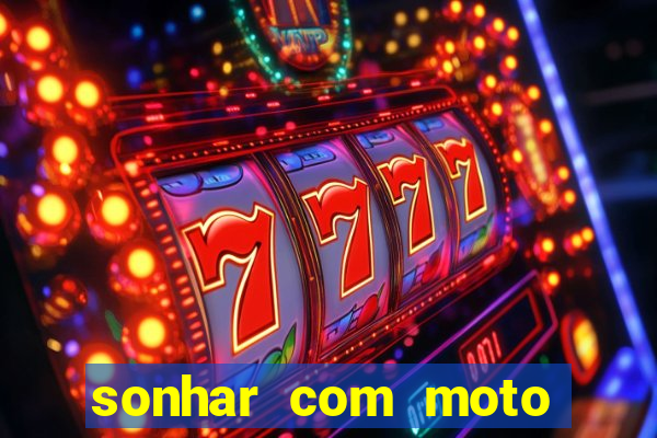 sonhar com moto roubada jogo do bicho