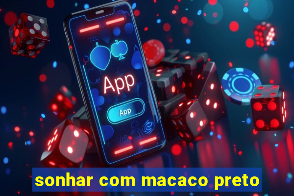 sonhar com macaco preto