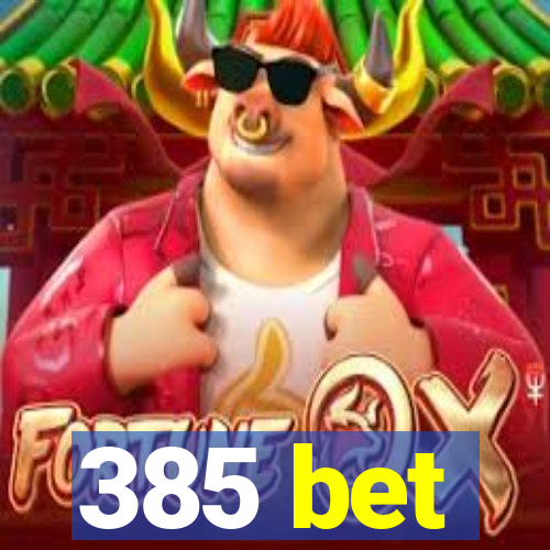 385 bet