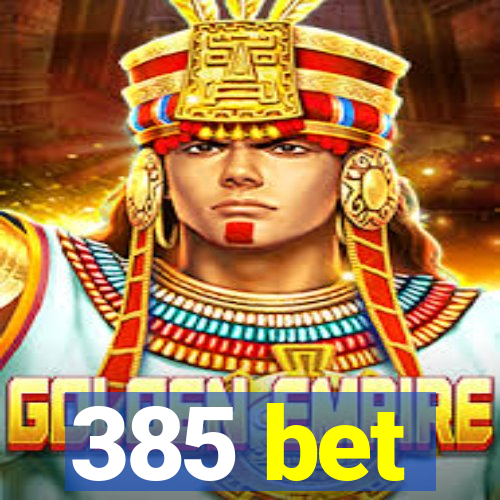 385 bet