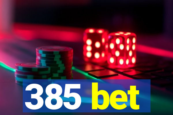 385 bet