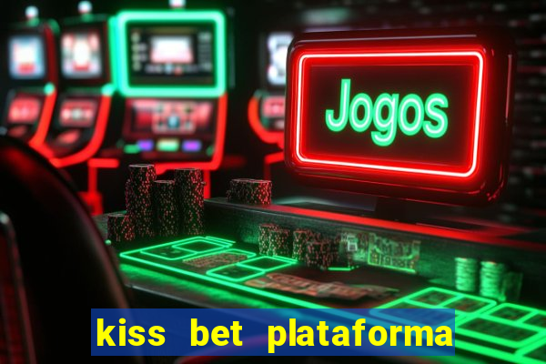 kiss bet plataforma de jogos