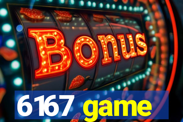6167 game