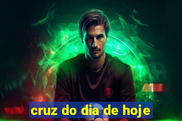 cruz do dia de hoje