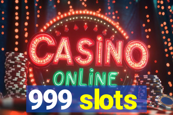 999 slots