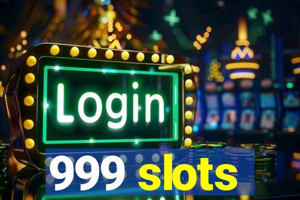 999 slots